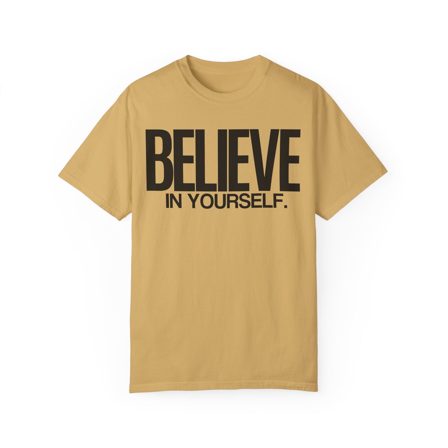 Believe In Yourself Unisex Garment-Dyed T-Shirt | 100% Ring-Spun Cotton | Soft, Comfortable & Durable