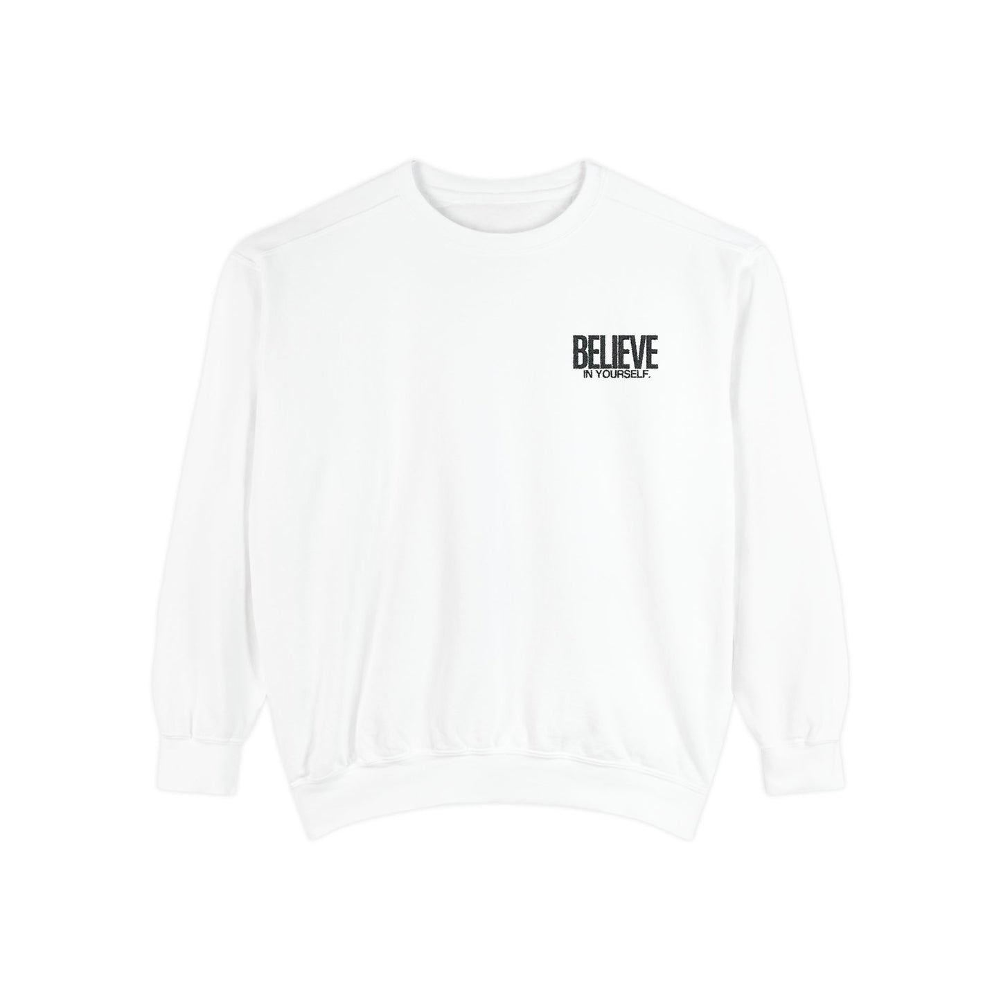 Believe in yourself embroidered Sweatshirt - Unisex, Garment-Dyed, Soft & Stylish Comfort