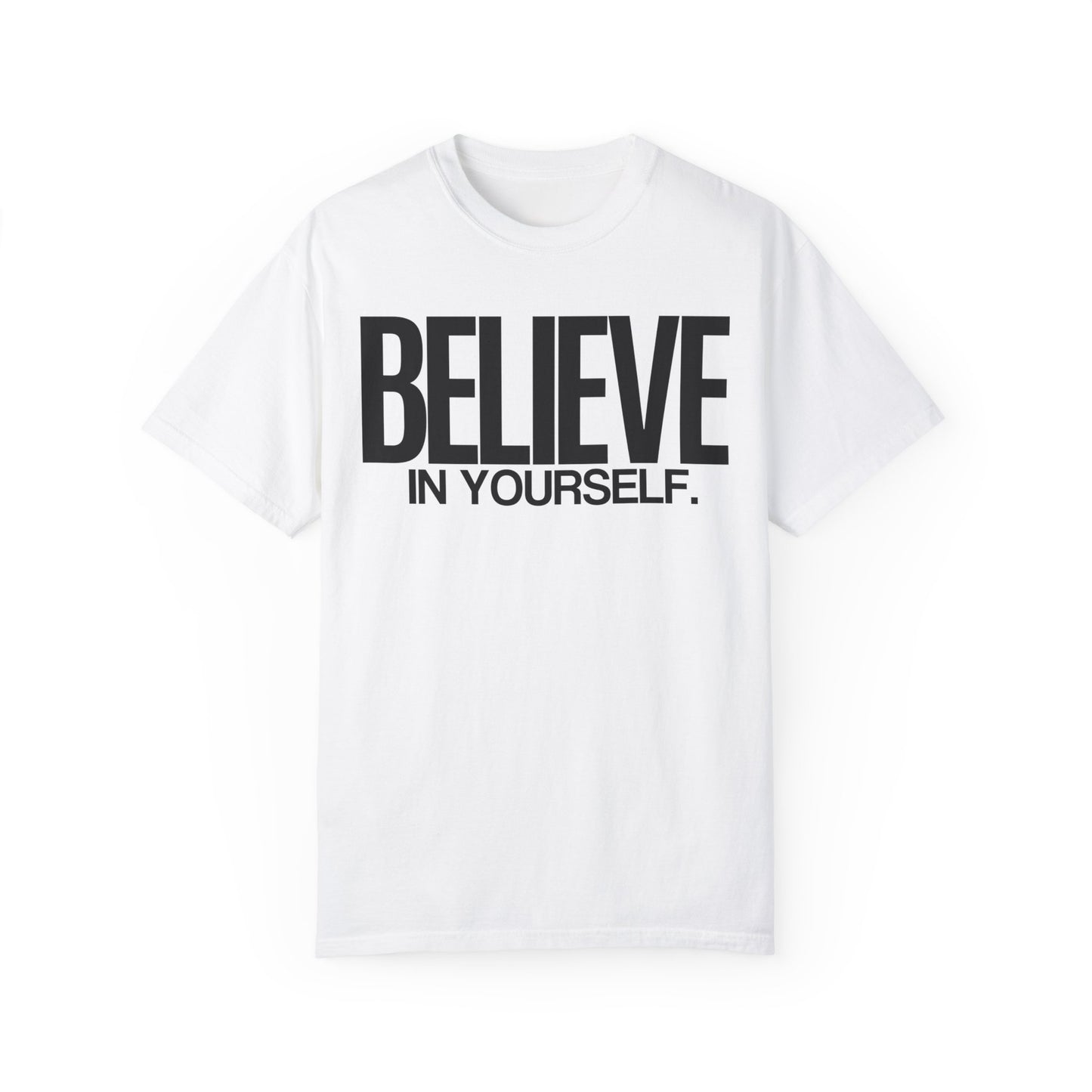 Believe In Yourself Unisex Garment-Dyed T-Shirt | 100% Ring-Spun Cotton | Soft, Comfortable & Durable