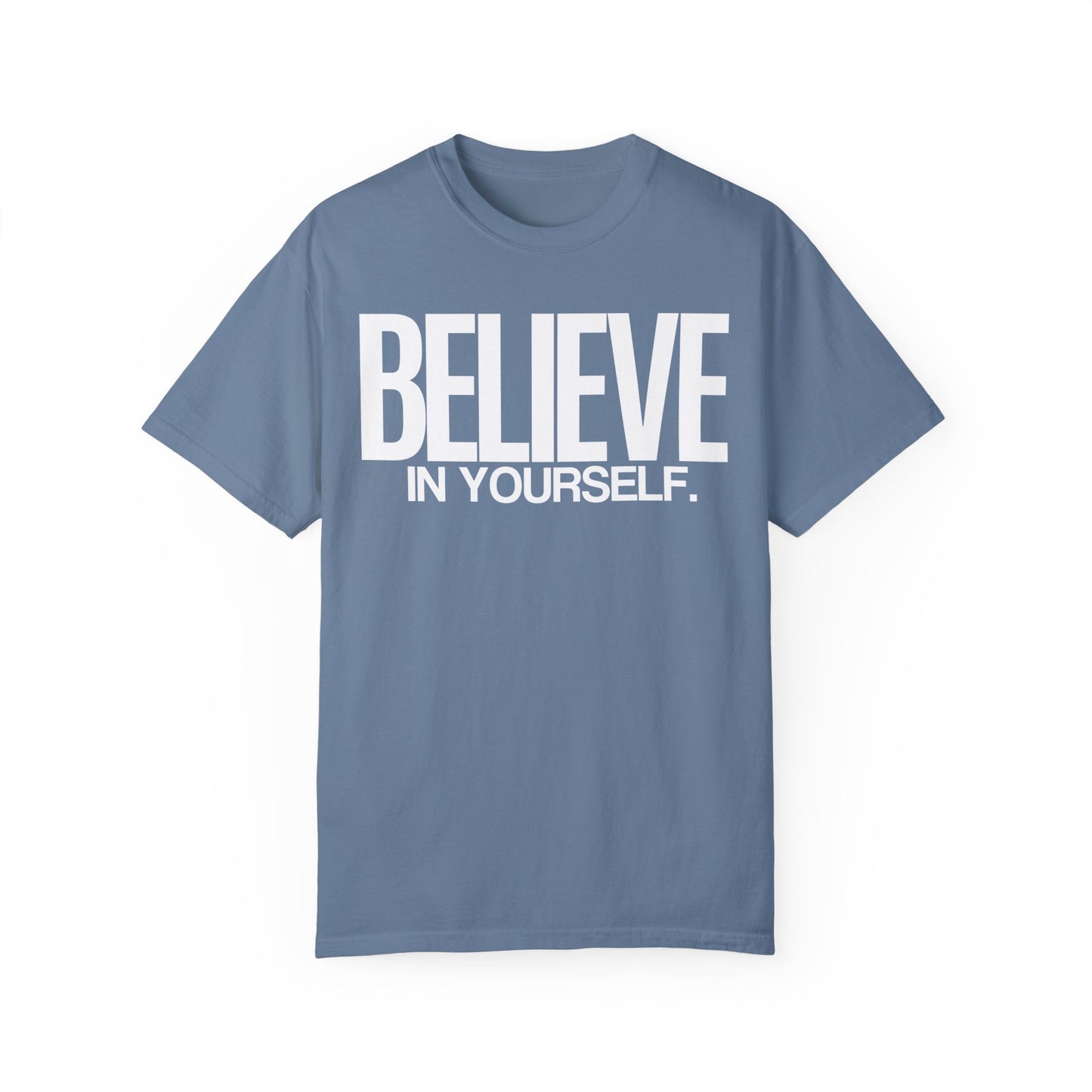 Believe In Yourself Unisex Garment-Dyed T-Shirt | 100% Ring-Spun Cotton | Soft, Comfortable & Durable