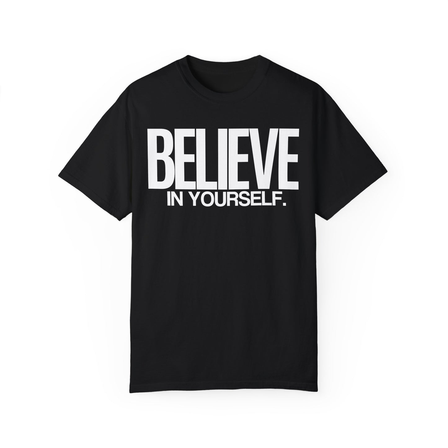 Believe In Yourself Unisex Garment-Dyed T-Shirt | 100% Ring-Spun Cotton | Soft, Comfortable & Durable