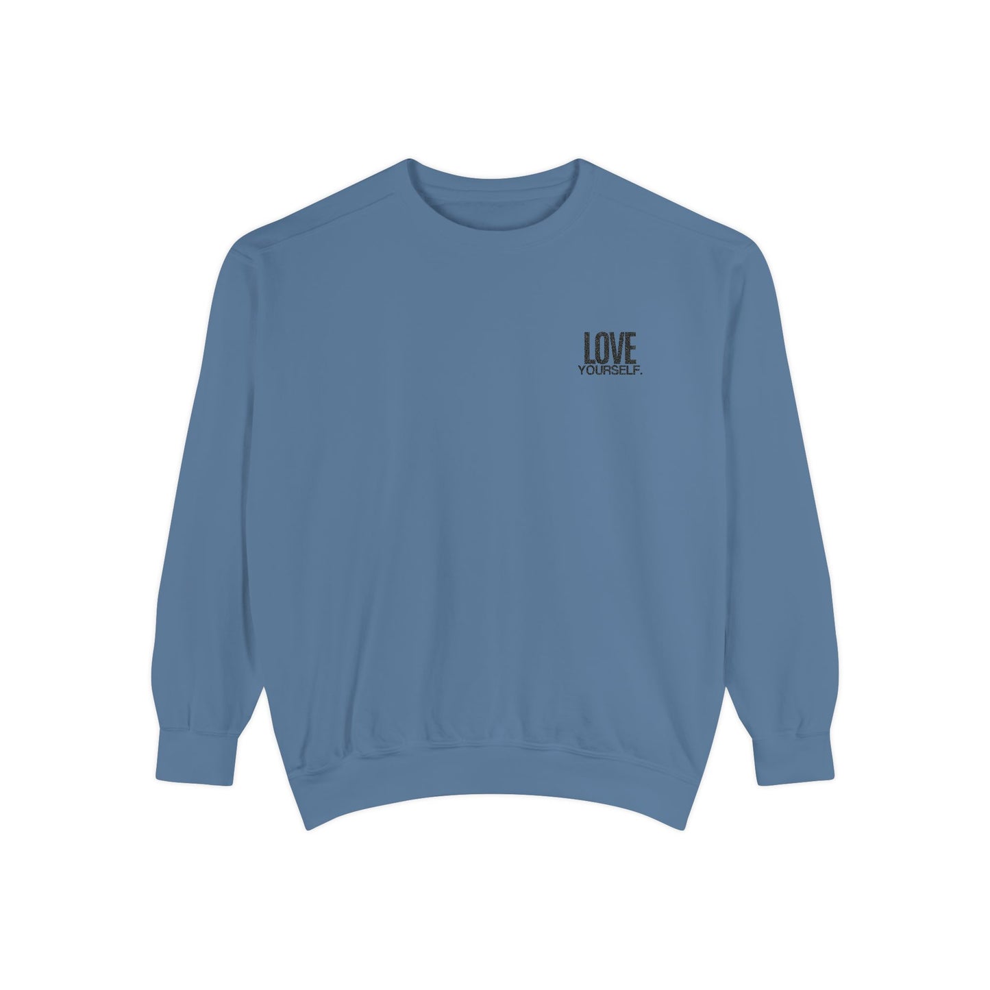 Love Yourself Embroidered Sweatshirt - Unisex, Garment-Dyed, Soft & Stylish Comfort