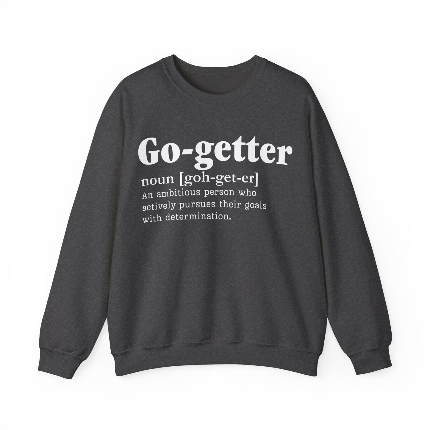 Go getter Unisex Crewneck Sweatshirt - Heavy Blend, Cozy, Durable & Stylish